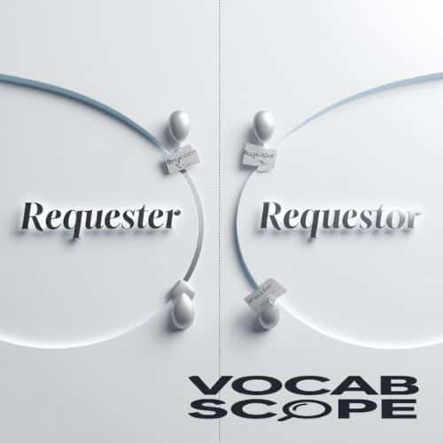 “Requester” vs “Requestor”