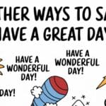 10 Other Ways to Say “Have A Great Day” (With Examples)