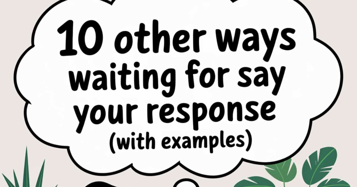 10 Other Ways to Say “Waiting for Your Response” (With Examples)