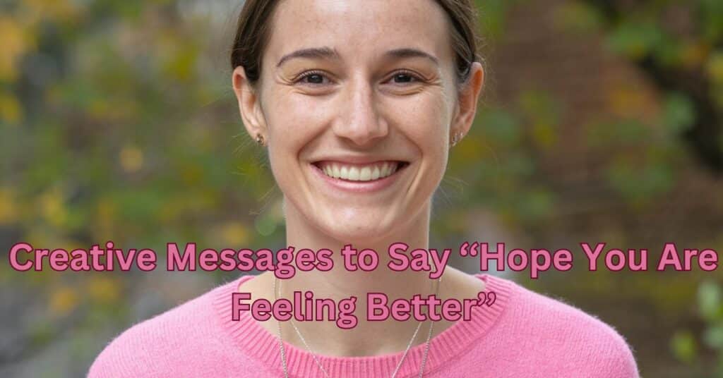 Creative Messages to Say ‘‘Hope You Are Feeling Better’’ (1)