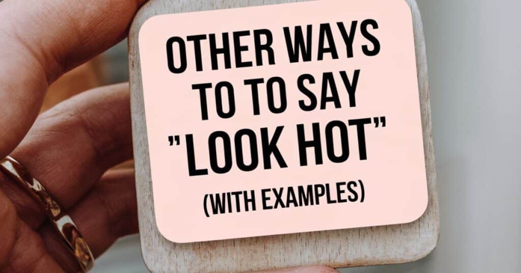 Other Ways to Say “You Look Hot” (With Examples)