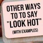 Other Ways to Say “You Look Hot” (With Examples)